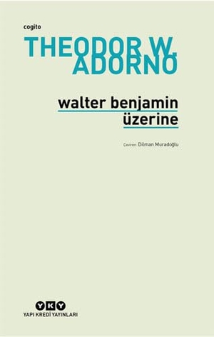 W. Adorno, Theodor. Walter Benjamin Üzerine. Yapi Kredi Yayinlari, 2023.