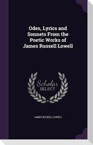 Odes, Lyrics and Sonnets From the Poetic Works of James Russell Lowell