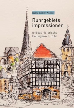 Wallace, Heinz-Dieter. Ruhrgebietsimpressionen - und das historische Hattingen a. d. Ruhr. Verlagshaus Schlosser, 2025.
