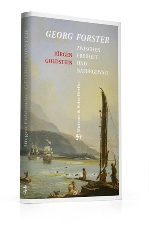 Goldstein, Jürgen. Georg Forster - Zwischen Freiheit und Naturgewalt. Matthes & Seitz Verlag, 2015.