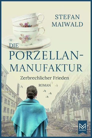 Maiwald, Stefan. Die Porzellanmanufaktur - Zerbrechlicher Frieden - Roman. Die Thalmeyer-Saga. Maximum Verlags GmbH, 2023.