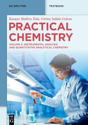 Bahiru Tola, Kasaye / Girma Salale Geleta. Practical Chemistry - Instrumental Analysis and Quantitative Analytical Chemistry. Walter de Gruyter, 2025.