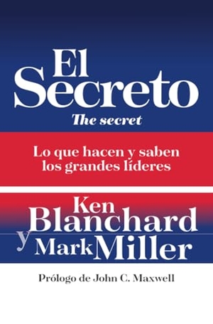 Blanchard, Ken. El Secreto - Lo Que Saben Y Hacen Los Grandes Líderes. Harperenfoque, 2020.