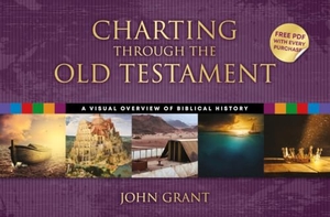 Grant, John. Charting Through the Old Testament - A Visual Overview of Biblical History. John Ritchie Ltd Christian Publications, 2022.