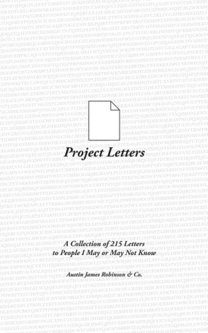 Co / Austin James Robinson. Project Letters: A Collection of 215 Letters to People I May or May Not Know. Touchladybirdlucky Studios, 2017.