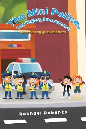 Roberts, Rachael. The Mini Police, The Mighty Protectors - Billy and Tilly go to the Park. Austin Macauley Publishers, 2023.