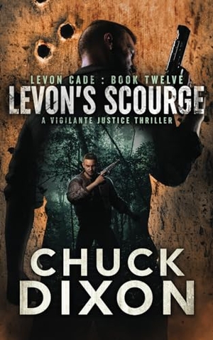 Dixon, Chuck. Levon's Scourge - A Vigilante Justice Thriller. Wolfpack Publishing LLC, 2024.