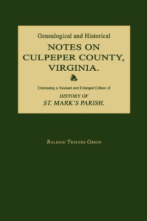 Green, Raleigh Travers / Philip Slaughter. Genealogical and Historical Notes on Culpeper County, Virginia. Janaway Publishing, Inc., 2012.