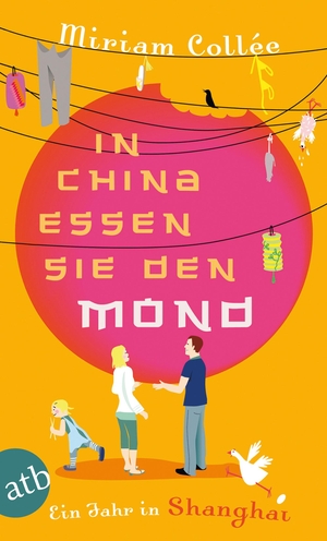Collée, Miriam. In China essen sie den Mond - Ein Jahr in Shanghai. Aufbau Taschenbuch Verlag, 2011.