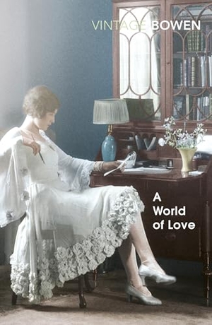 Bowen, Elizabeth. A World Of Love. Vintage Publishing, 2017.