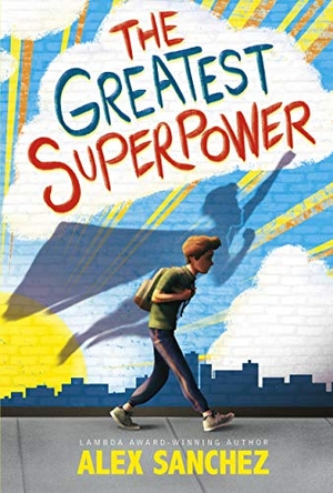 Sanchez, Alex. The Greatest Superpower. Capstone, 2021.