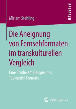Stehling, Miriam. Die Aneignung von Fernsehformaten im transkulturellen Vergleich - Eine Studie am Beispiel des Topmodel-Formats. Springer Fachmedien Wiesbaden, 2015.