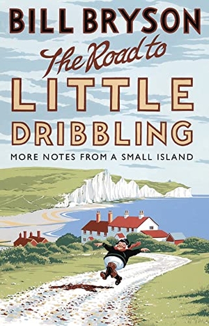 Bryson, Bill. The Road to Little Dribbling - More Notes from a Small Island. Transworld Publishers Ltd, 2016.