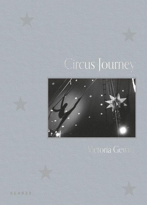 Gewirz, Victoria. Victoria Gewirz - Circus Journey. Kehrer Verlag Heidelberg, 2026.