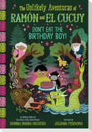 Don't Eat the Birthday Boy! (the Unlikely Aventuras of Ramón and El Cucuy Book #2)