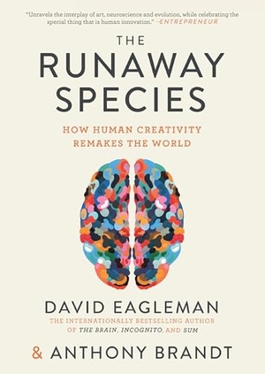 Eagleman, David / Anthony Brandt. The Runaway Species - How Human Creativity Remakes the World. Catapult, 2018.