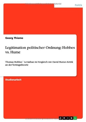 Thieme, Georg. Legitimation politischer Ordnung: Hobbes vs. Hume - Thomas Hobbes´ Leviathan im Vergleich mit David Humes Kritik an der Vertragstheorie. GRIN Verlag, 2010.