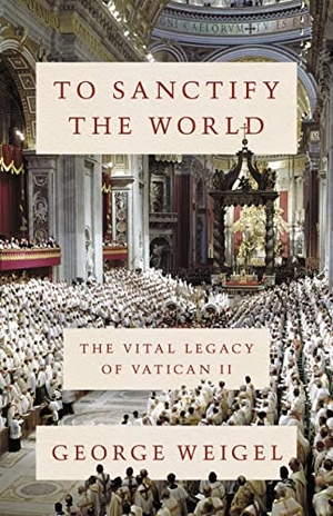Weigel, George. To Sanctify the World - The Vital Legacy of Vatican II. Basic Books, 2022.