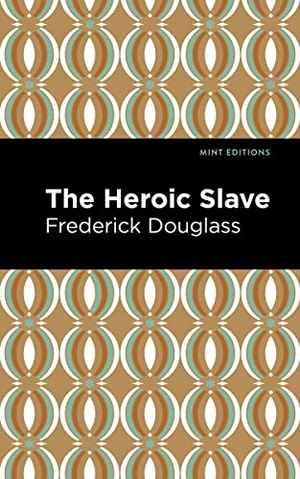 Douglass, Frederick. The Heroic Slave. Mint Editions, 2021.