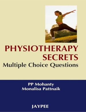 Mohanty, Pp / Monalisa Pattnaik. Physiotherapy Secrets - Multiple Choice Questions. Jaypee Brothers Medical Publishers Pvt Ltd, 2008.