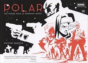 Santos, Víctor. Polar 3, Sin piedad para la hermana María. Norma Editorial, S.A., 2017.