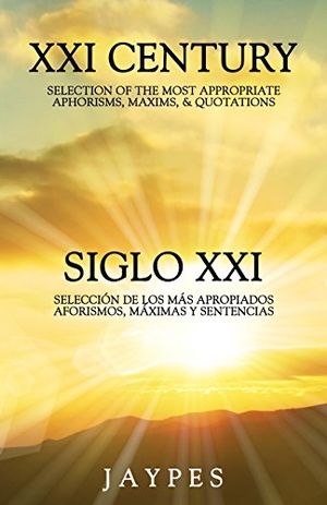 Jaypes. XXI CENTURY SELECTION OF THE MOST APPROPRIATE APHORISMS, MAXIMS & QUOTATIONS / SIGLO XXI SELECCIÓN DE LOS MÁS APROPIADOS AFORISMOS, MÁXIMAS Y SENTENCIAS. Xulon Press, 2012.
