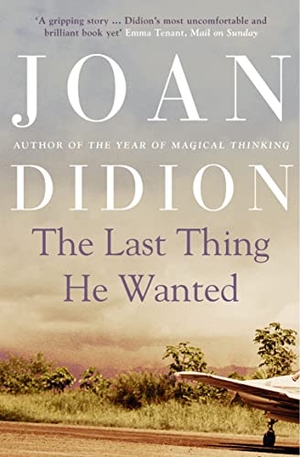 Didion, Joan. The Last Thing He Wanted. HarperCollins Publishers, 2011.
