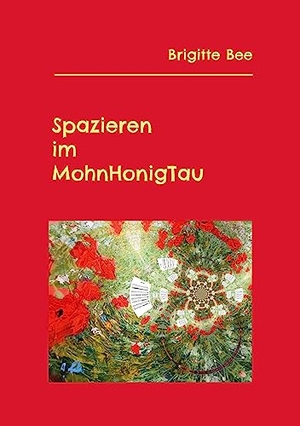 Bee, Brigitte. Spazieren im MohnHonigTau. Books on Demand, 2023.