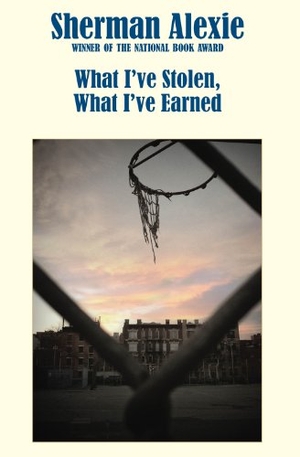 Alexie, Sherman. What I've Stolen, What I've Earned. Hanging Loose Press, 2013.