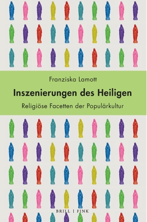 Lamott, Franziska. Inszenierungen des Heiligen - Religiöse Facetten der Populärkultur. Brill I  Fink, 2026.
