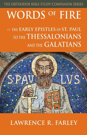 Farley, Lawrence R.. Words of Fire - The Early Epistles of St. Paul to the Thessalonians and  the Galatians. Ancient Faith Publishing, 2021.