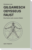 Gilgamesch -Odysseus - Faust