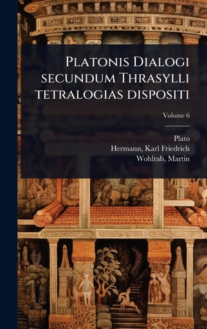 Plato / Wohlrab. Platonis Dialogi secundum Thrasylli tetralogias dispositi. Tradd Street Press, 2025.