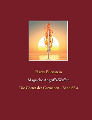 Eilenstein, Harry. Magische Angriffs-Waffen - Die Götter der Germanen - Band 66 a. Books on Demand, 2018.