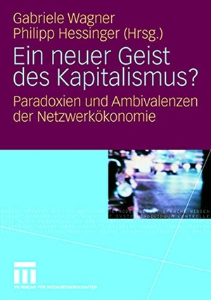 Hessinger, Philipp / Gabriele Wagner (Hrsg.). Ein neuer Geist des Kapitalismus? - Paradoxien und Ambivalenzen der Netzwerkökonomie. VS Verlag für Sozialwissenschaften, 2008.
