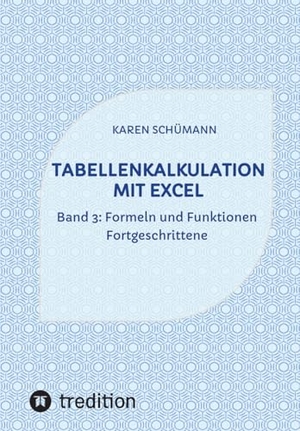 Schümann, Karen. Tabellenkalkulation mit Excel - Band 3: Formeln und Funktionen - Fortgeschrittene. tredition, 2024.