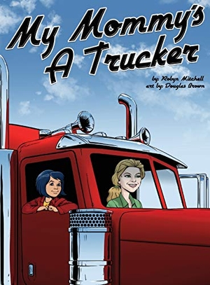 Mitchell, Robyn. My Mommy's a Trucker. CRLE Publishing, 2017.
