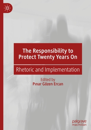 Gözen Ercan, Pinar (Hrsg.). The Responsibility to Protect Twenty Years On - Rhetoric and Implementation. Springer International Publishing, 2021.
