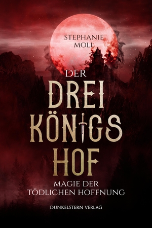 Moll, Stephanie. Der Dreikönigshof - Magie der tödlichen Hoffnung - Band 2 der bildgewaltigen High Fantasy Dilogie. Dunkelstern Verlag, 2023.