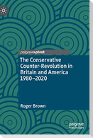 The Conservative Counter-Revolution in Britain and America 1980-2020