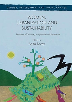 Lacey, Anita (Hrsg.). Women, Urbanization and Sustainability - Practices of Survival, Adaptation and Resistance. Palgrave Macmillan UK, 2017.