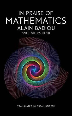 Badiou, Alain. In Praise of Mathematics. Polity Press, 2016.