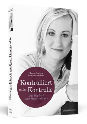 Blumroth vom Lehn, Hanna-Charlotte. KONTROLLIERT AUSSER KONTROLLE - Das Tagebuch einer Magersüchtigen. Schwarzkopf + Schwarzkopf, 2012.