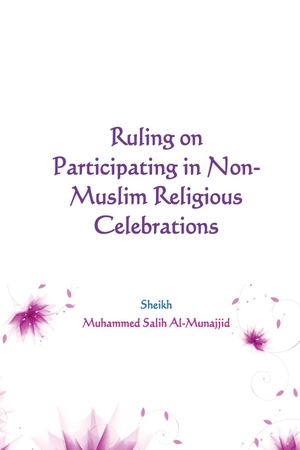Al-Munajjid, Muhammed Salih. Ruling on Participating in  Non-Muslim Religious  Celebrations. rukiah, 2022.