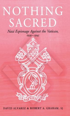 Alvarez, David / Graham. Nothing Sacred - Nazi Espionage Against the Vatican, 1939-1945. Taylor & Francis, 1997.