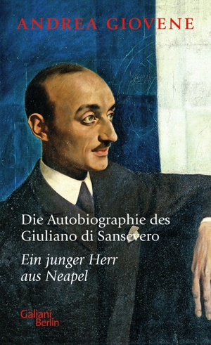 Giovene, Andrea. Die Autobiographie des Giuliano di Sansevero - Ein junger Herr aus Neapel. Galiani, Verlag, 2022.