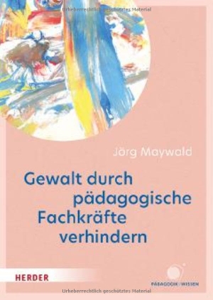 Maywald, Jörg. Gewalt durch pädagogische Fachkräfte verhindern - Die Kita als sicherer Ort für Kinder. Herder Verlag GmbH, 2026.