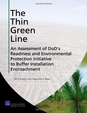Lachman, Beth E / Wong, Anny et al. The Thin Green Line: An Assessment of Dod's Readiness and Environmental Protection Initiative to Buffer Installation Encroachment. RAND Corporation, 2008.