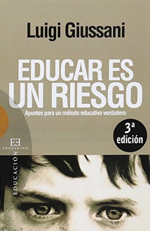 Giussani, Luigi / José Miguel García Pérez. Educar es un riesgo : apuntes para un método educativo verdadero. Ediciones Encuentro, S.A., 2006.