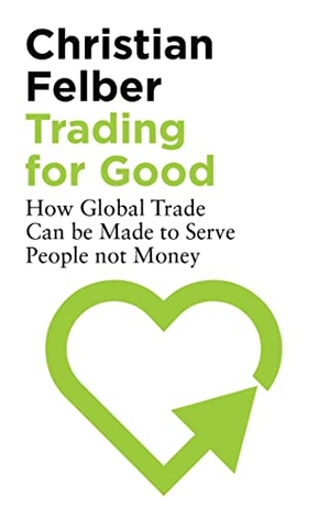 Felber, Christian. Trading for Good - How Global Trade Can be Made to Serve People Not Money. Zed Books, 2019.